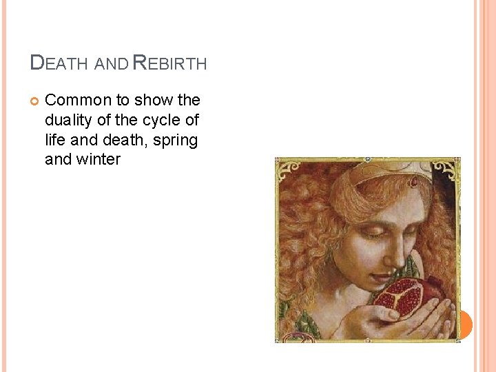 DEATH AND REBIRTH Common to show the duality of the cycle of life and DEATH AND REBIRTH Common to show the duality of the cycle of life and