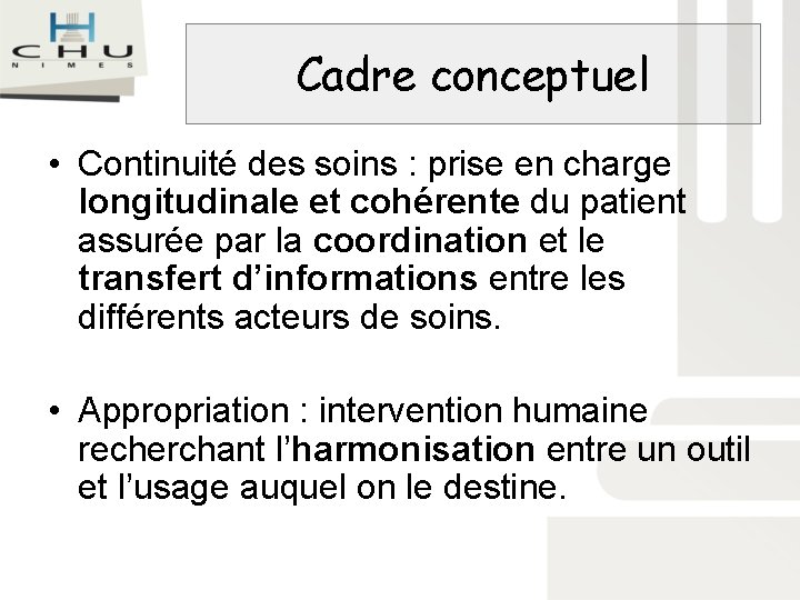 Cadre conceptuel • Continuité des soins : prise en charge longitudinale et cohérente du Cadre conceptuel • Continuité des soins : prise en charge longitudinale et cohérente du