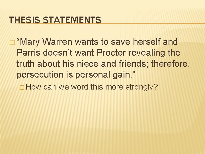 THESIS STATEMENTS � “Mary Warren wants to save herself and Parris doesn’t want Proctor