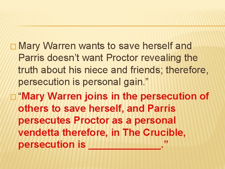 � Mary Warren wants to save herself and Parris doesn’t want Proctor revealing the