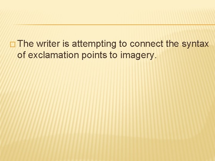 � The writer is attempting to connect the syntax of exclamation points to imagery.