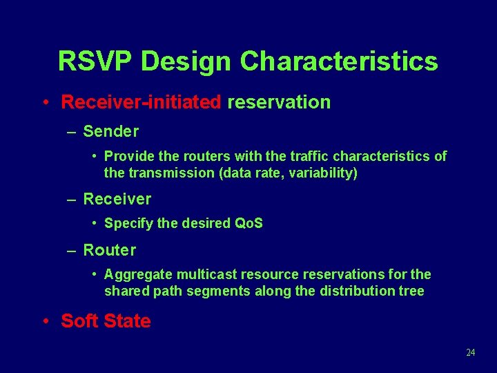 RSVP Design Characteristics • Receiver-initiated reservation – Sender • Provide the routers with the