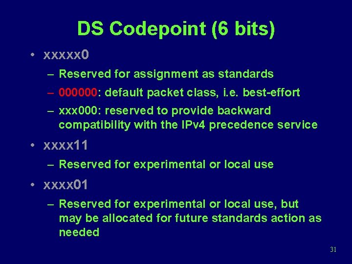 DS Codepoint (6 bits) • xxxxx 0 – Reserved for assignment as standards –