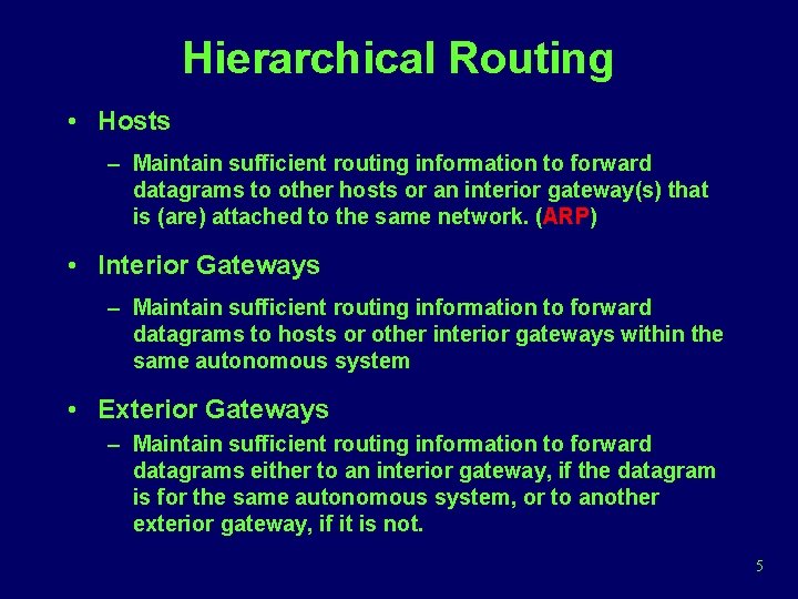 Hierarchical Routing • Hosts – Maintain sufficient routing information to forward datagrams to other