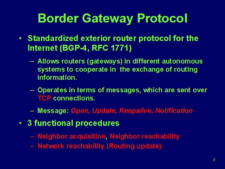 Border Gateway Protocol • Standardized exterior router protocol for the Internet (BGP-4, RFC 1771)