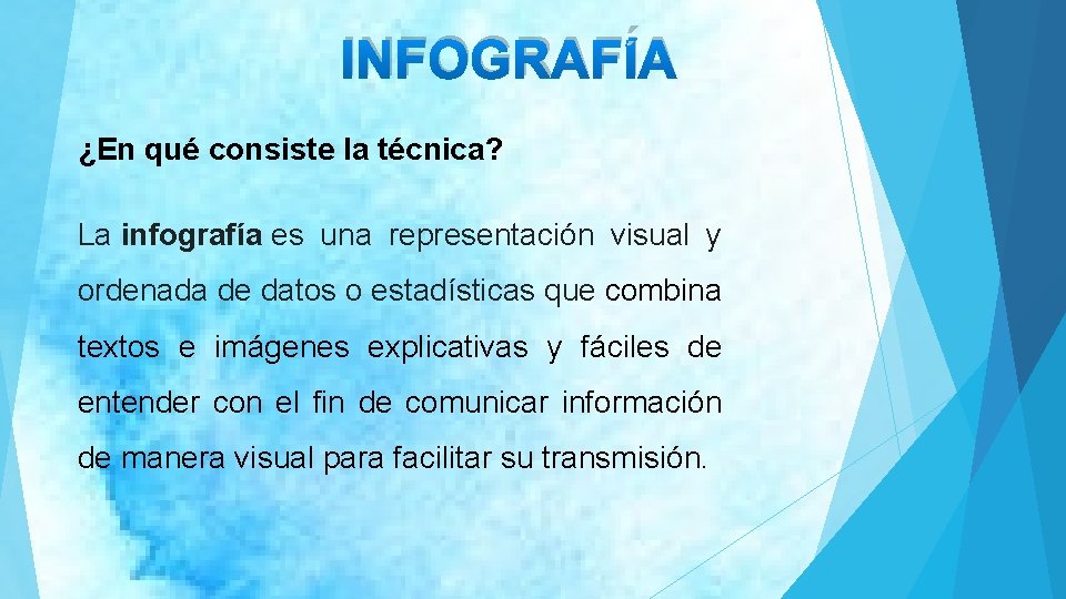 INFOGRAFÍA ¿En qué consiste la técnica? La infografía es una representación visual y ordenada