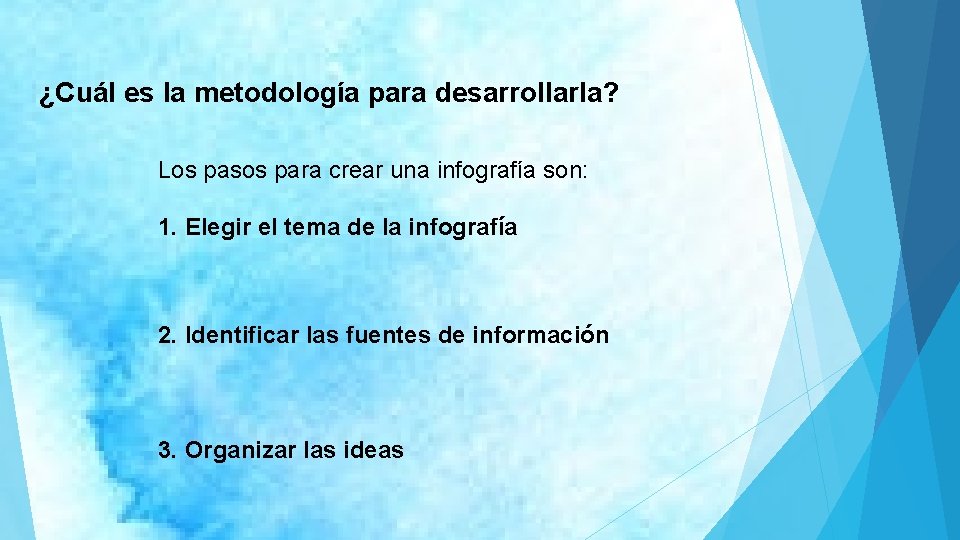 ¿Cuál es la metodología para desarrollarla? Los pasos para crear una infografía son: 1.