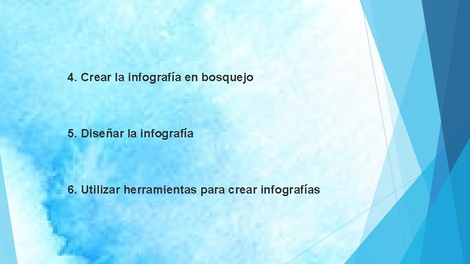 4. Crear la infografía en bosquejo 5. Diseñar la infografía 6. Utilizar herramientas para