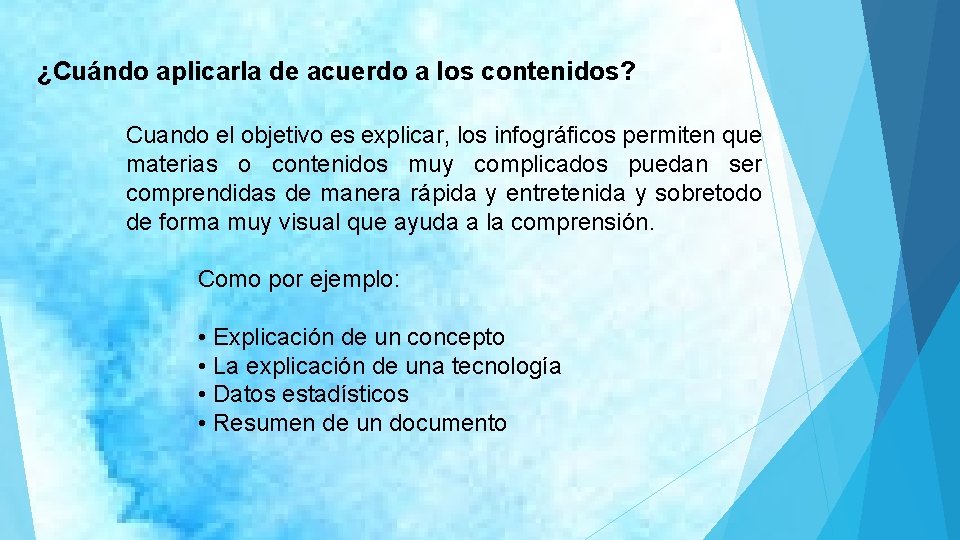 ¿Cuándo aplicarla de acuerdo a los contenidos? Cuando el objetivo es explicar, los infográficos