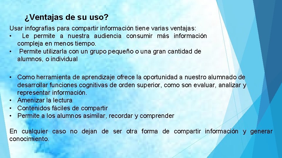 ¿Ventajas de su uso? Usar infografías para compartir información tiene varias ventajas: • Le