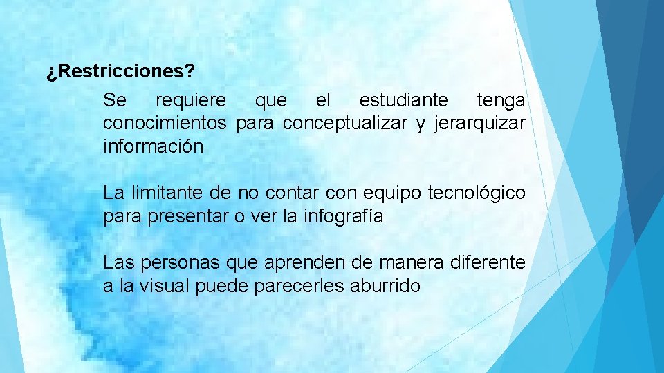 ¿Restricciones? Se requiere que el estudiante tenga conocimientos para conceptualizar y jerarquizar información La