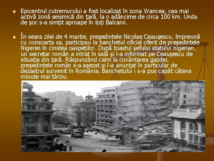 n n Epicentrul cutremurului a fost localizat în zona Vrancea, cea mai activă zonă