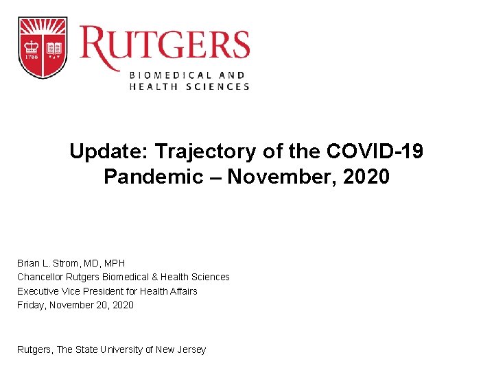 Update: Trajectory of the COVID-19 Pandemic – November, 2020 Brian L. Strom, MD, MPH