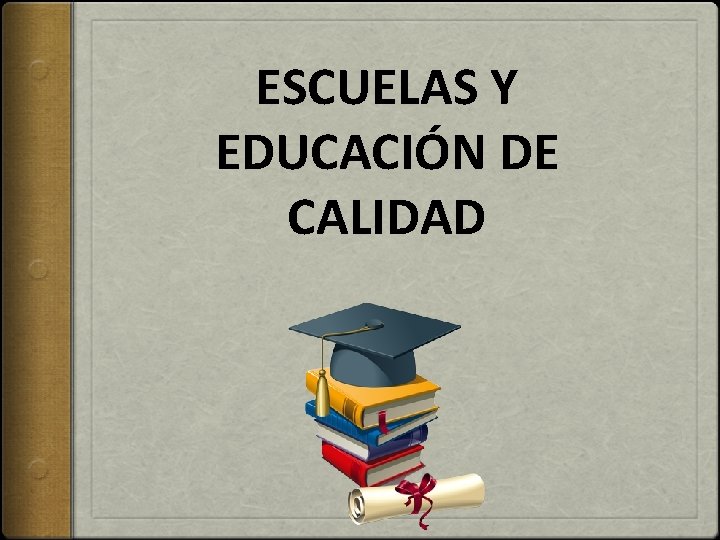 ESCUELAS Y EDUCACIÓN DE CALIDAD 