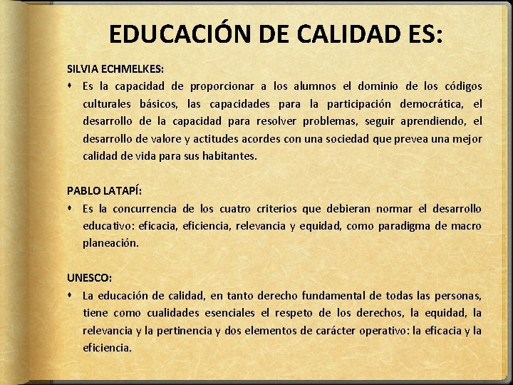 EDUCACIÓN DE CALIDAD ES: SILVIA ECHMELKES: Es la capacidad de proporcionar a los alumnos