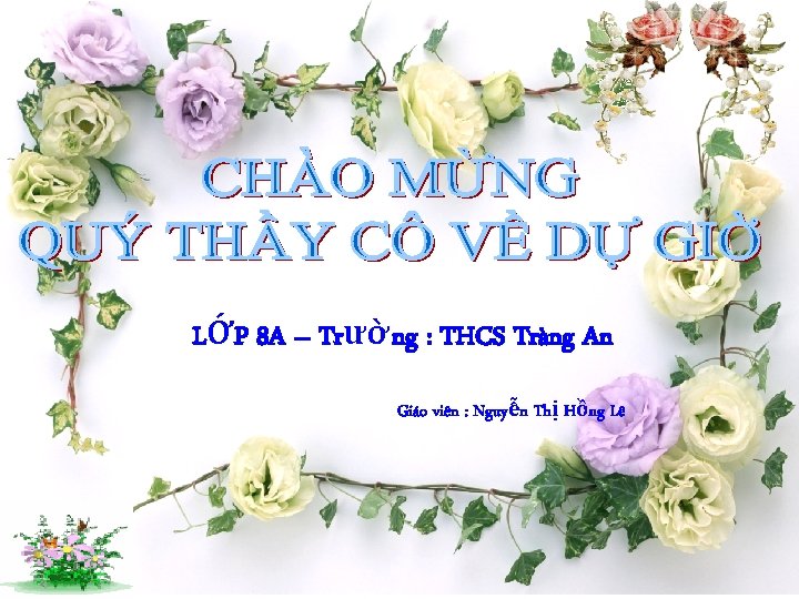 LỚP 8 A – Trường : THCS Tràng An Giáo viên : Nguyễn Thị