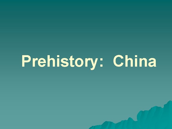 Prehistory: China 