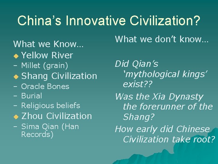 China’s Innovative Civilization? What we Know… u Yellow River – Millet (grain) u Shang
