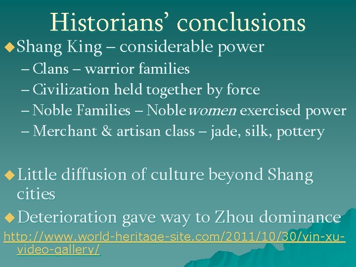 Historians’ conclusions u Shang King – considerable power – Clans – warrior families –