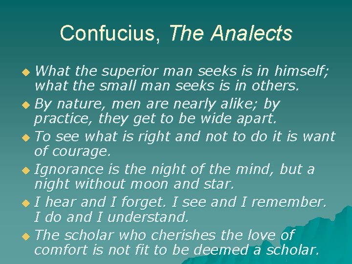 Confucius, The Analects What the superior man seeks is in himself; what the small
