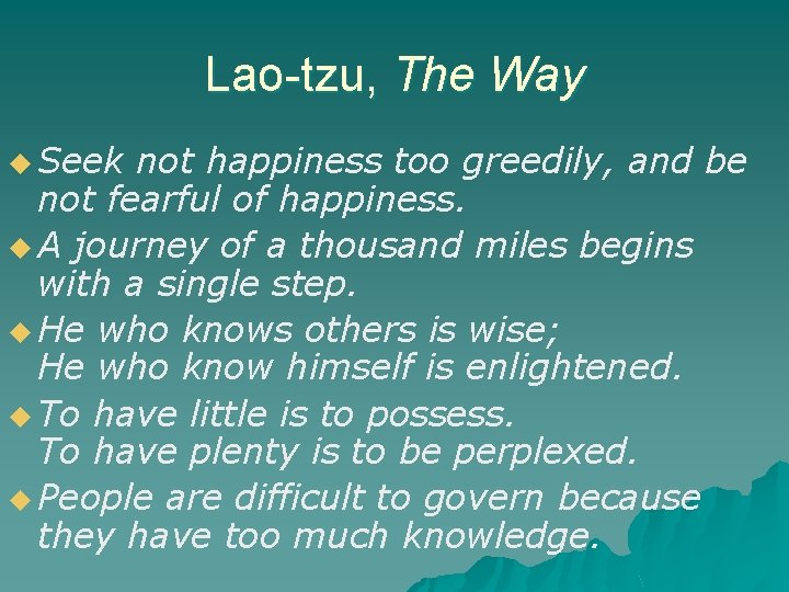 Lao-tzu, The Way u Seek not happiness too greedily, and be not fearful of