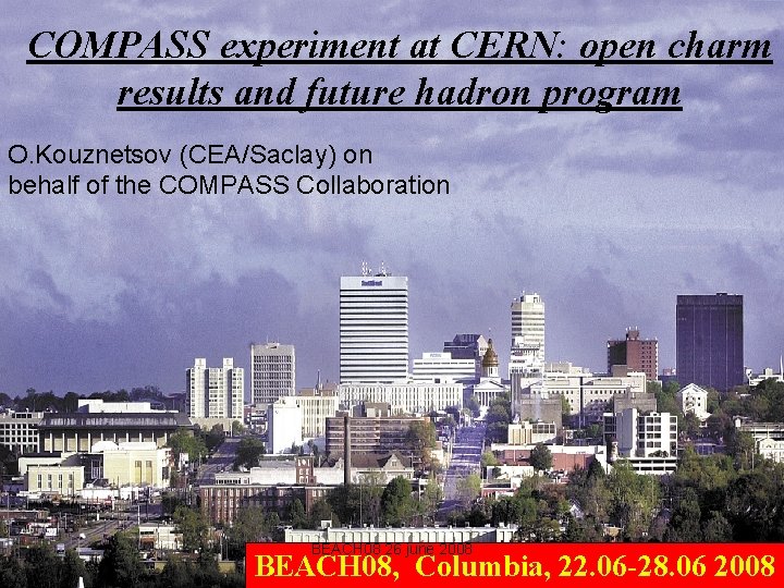 COMPASS experiment at CERN: open charm results and future hadron program O. Kouznetsov (CEA/Saclay)