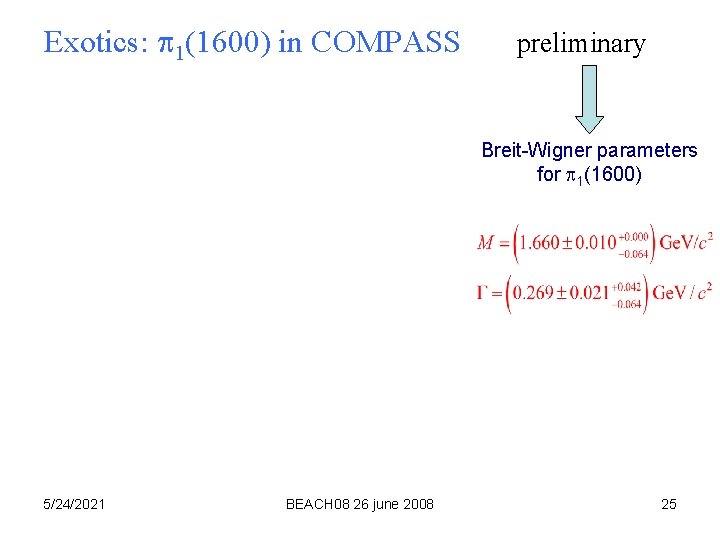 Exotics: 1(1600) in COMPASS preliminary Breit-Wigner parameters for 1(1600) 5/24/2021 BEACH 08 26 june