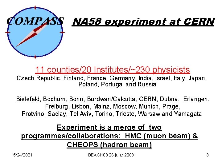 NA 58 experiment at CERN 11 counties/20 Institutes/~230 physicists Czech Republic, Finland, France, Germany,