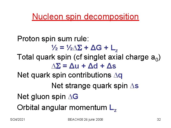 Nucleon spin decomposition Proton spin sum rule: ½ = ½∆ + ΔG + Lz