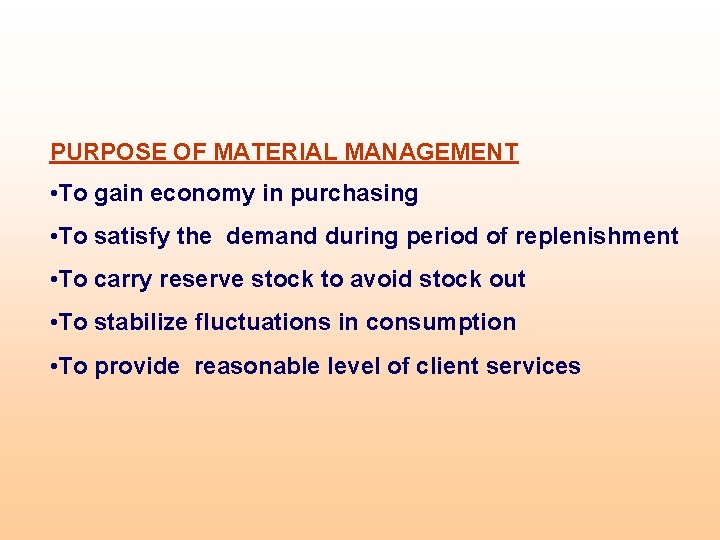 PURPOSE OF MATERIAL MANAGEMENT • To gain economy in purchasing • To satisfy the PURPOSE OF MATERIAL MANAGEMENT • To gain economy in purchasing • To satisfy the