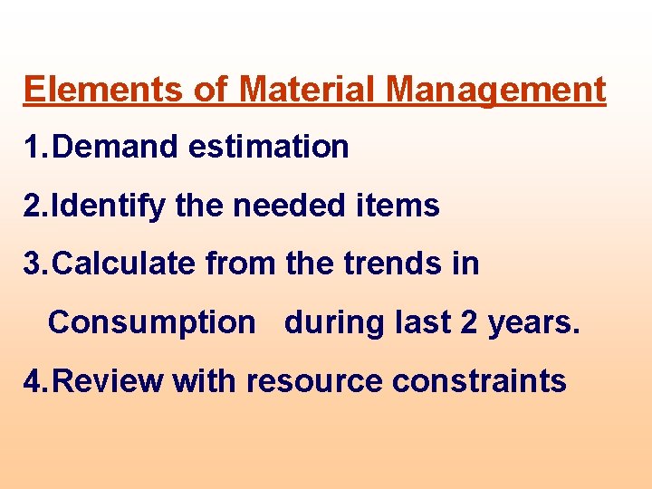 Elements of Material Management 1. Demand estimation 2. Identify the needed items 3. Calculate Elements of Material Management 1. Demand estimation 2. Identify the needed items 3. Calculate