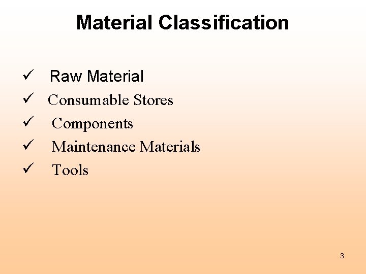 Material Classification ü Raw Material ü Consumable Stores ü Components ü Maintenance Materials ü Material Classification ü Raw Material ü Consumable Stores ü Components ü Maintenance Materials ü