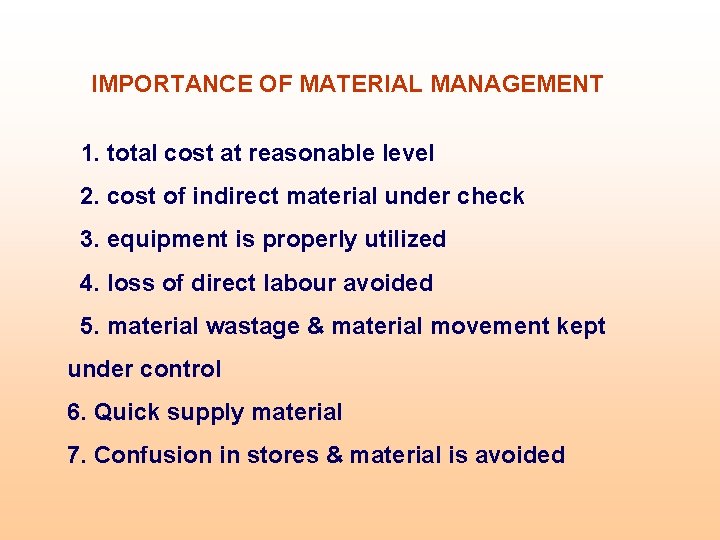 IMPORTANCE OF MATERIAL MANAGEMENT 1. total cost at reasonable level 2. cost of indirect IMPORTANCE OF MATERIAL MANAGEMENT 1. total cost at reasonable level 2. cost of indirect