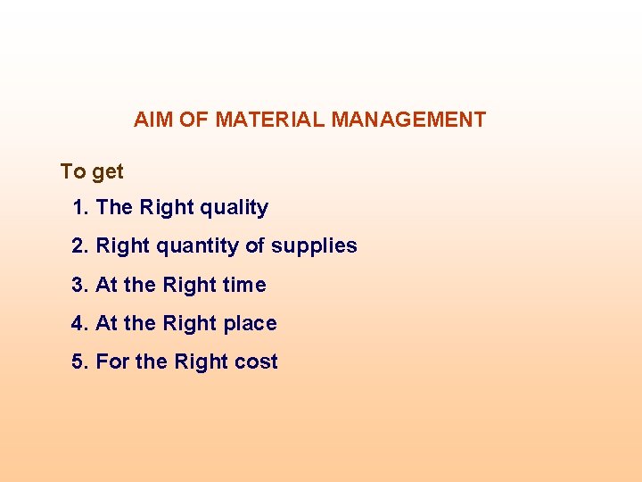 AIM OF MATERIAL MANAGEMENT To get 1. The Right quality 2. Right quantity of AIM OF MATERIAL MANAGEMENT To get 1. The Right quality 2. Right quantity of
