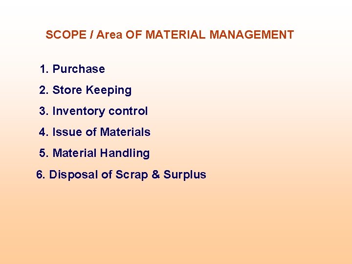 SCOPE / Area OF MATERIAL MANAGEMENT 1. Purchase 2. Store Keeping 3. Inventory control SCOPE / Area OF MATERIAL MANAGEMENT 1. Purchase 2. Store Keeping 3. Inventory control