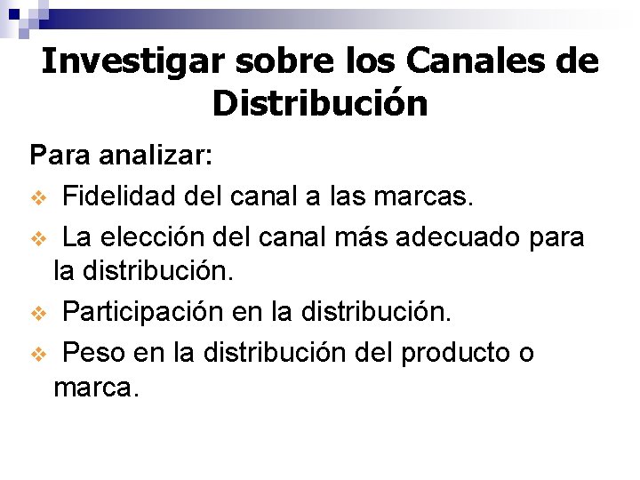 Investigar sobre los Canales de Distribución Para analizar: v Fidelidad del canal a las