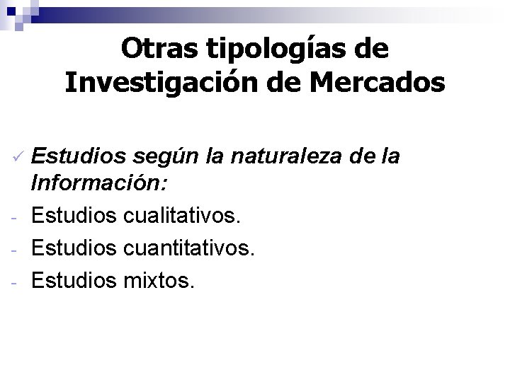 Otras tipologías de Investigación de Mercados ü - Estudios según la naturaleza de la