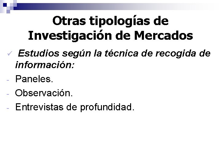 Otras tipologías de Investigación de Mercados ü - Estudios según la técnica de recogida