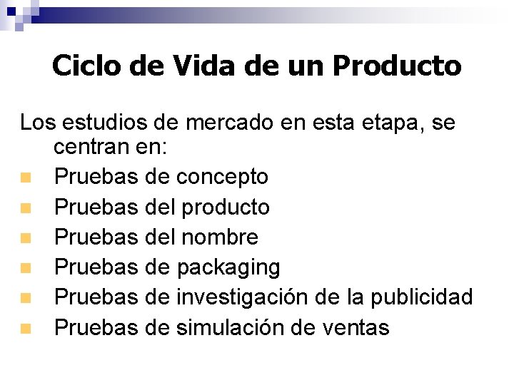 Ciclo de Vida de un Producto Los estudios de mercado en esta etapa, se