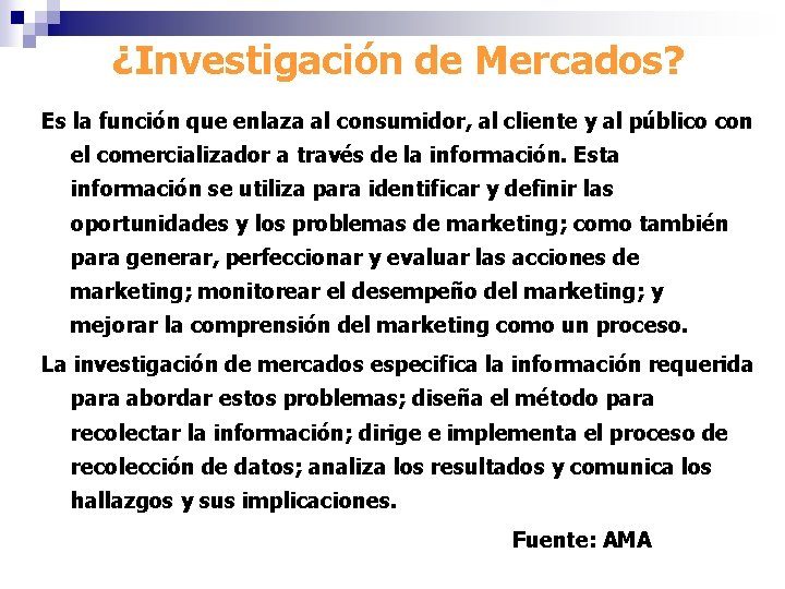 ¿Investigación de Mercados? Es la función que enlaza al consumidor, al cliente y al