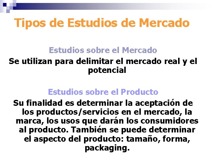 Tipos de Estudios de Mercado Estudios sobre el Mercado Se utilizan para delimitar el