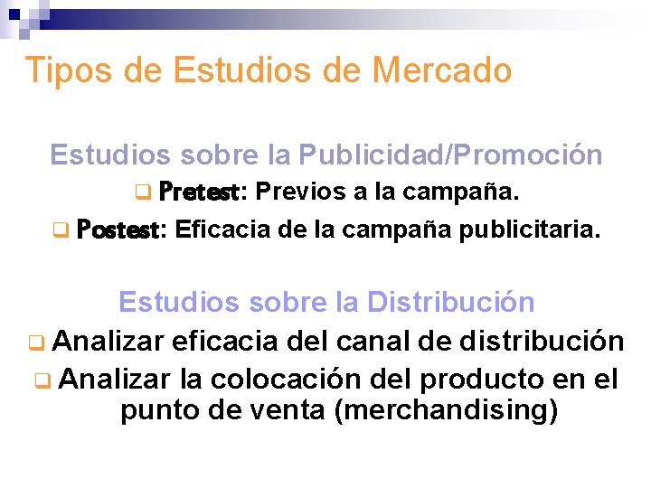 Tipos de Estudios de Mercado Estudios sobre la Publicidad/Promoción q Pretest: Previos a la