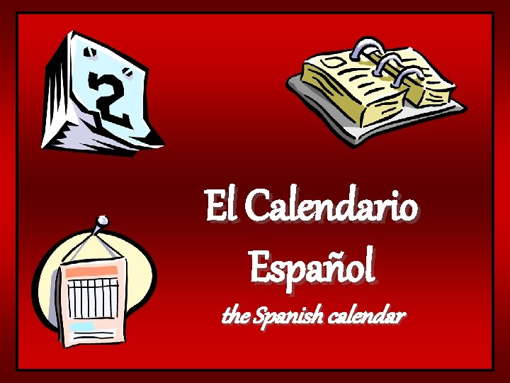 El Calendario Español the Spanish calendar 