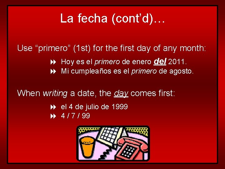 La fecha (cont’d)… Use “primero” (1 st) for the first day of any month: