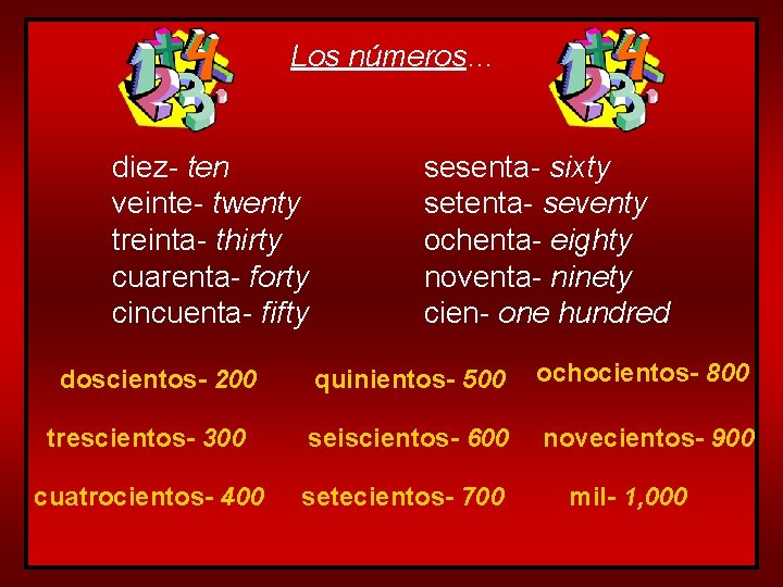 Los números… diez- ten veinte- twenty treinta- thirty cuarenta- forty cincuenta- fifty sesenta- sixty