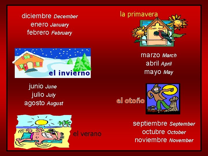 diciembre December enero January febrero February el invierno junio June julio July agosto August