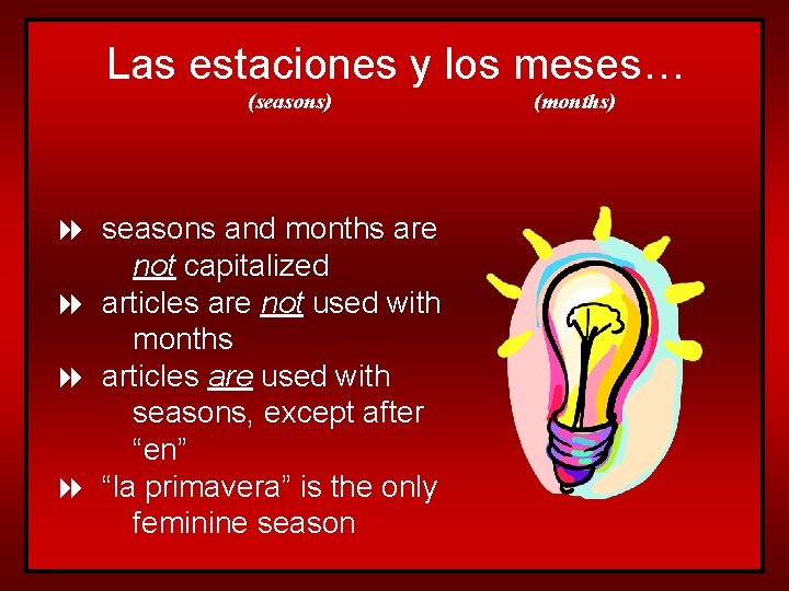 Las estaciones y los meses… (seasons) 8 seasons and months are not capitalized 8