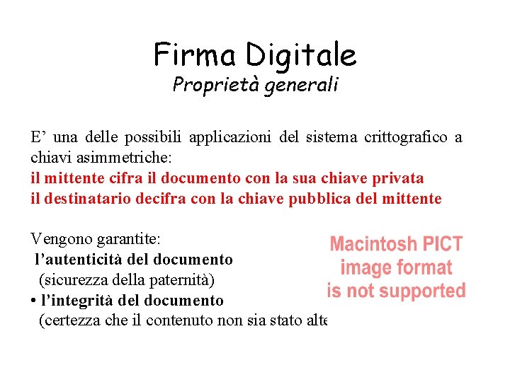 Firma Digitale Proprietà generali E’ una delle possibili applicazioni del sistema crittografico a chiavi