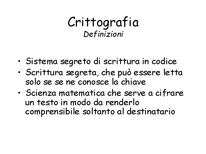 Crittografia Definizioni • Sistema segreto di scrittura in codice • Scrittura segreta, che può