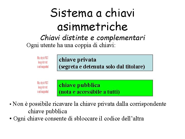 Sistema a chiavi asimmetriche Chiavi distinte e complementari Ogni utente ha una coppia di